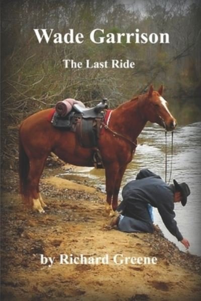 Wade Garrison The Last Ride - Richard Greene - Bücher - Independently Published - 9798631983472 - 29. März 2020