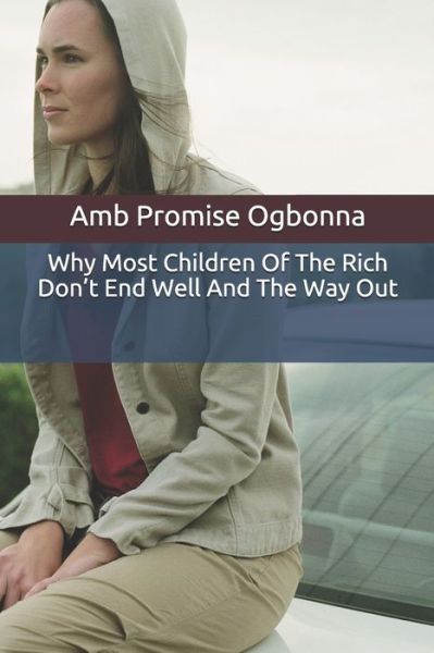 Cover for Amb Promise Ogbonna · Why Most Children Of The Rich Don't End Well And The Way Out (Taschenbuch) (2020)