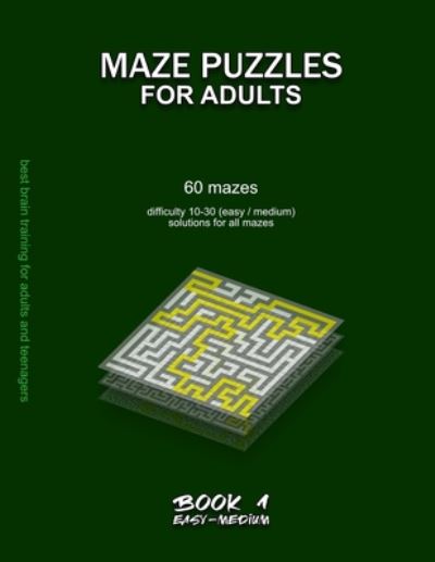 Maze Puzzles for Adults: 60 mazes, difficulty 10-30, easy, medium, semi-difficult mazes, solutions for all mazes, activity book for adults teenagers puzzles brain training - Easy & Medium Maze Puzzles for Adults - Maze Selection - Livros - Independently Published - 9798653127472 - 11 de junho de 2020