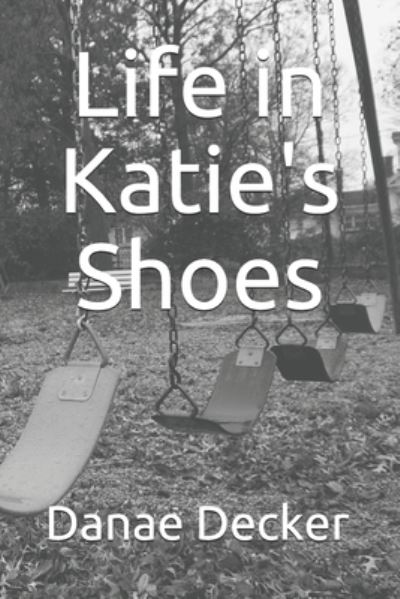 Cover for Danae Decker · Life in Katie's Shoes (Paperback Book) (2020)