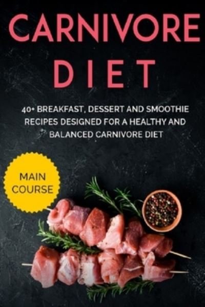 Cover for Njoku Caleb · Carnivore Diet: 40+ Breakfast, Dessert and Smoothie Recipes designed for a healthy and balanced Carnivore diet (Paperback Bog) (2021)