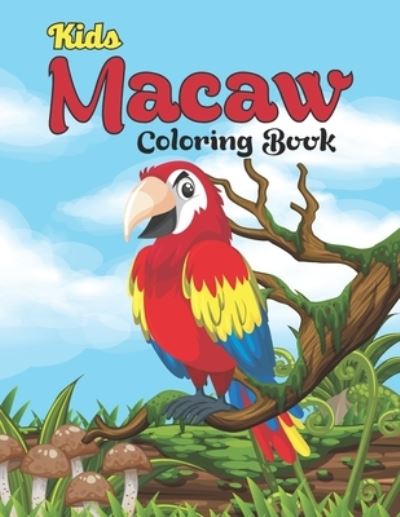 Cover for Inkworks Press · Kids Macaw Coloring Book: Scarlet Macaw Parrot Bird Activity Book for Kids, Toddlers, and Preschoolers - Blue and Gold Macaw Gifts for Parrot Lover, Macaw Coloring Book for Grown-ups (Taschenbuch) (2021)