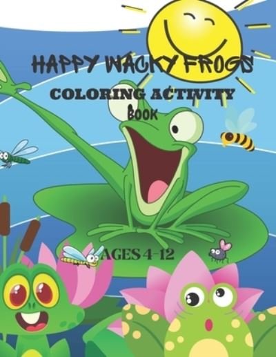 Happy Wacky Frogs Coloring Activity Book - Rita Lee - Livros - Independently Published - 9798729093472 - 27 de março de 2021