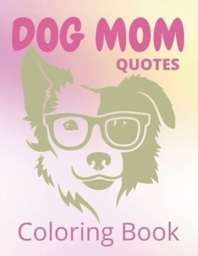 Cover for Af Book Publisher · Dog Mom Quotes Coloring Book: Dog Mom Coloring Book: Beautiful Dog Mom Coloring book for Dog Mom Gift (Paperback Book) (2021)