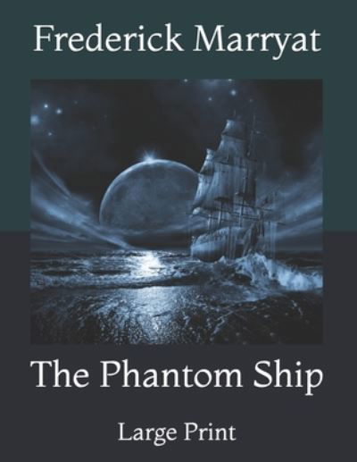 The Phantom Ship: Large Print - Frederick Marryat - Livres - Independently Published - 9798733289472 - 5 avril 2021