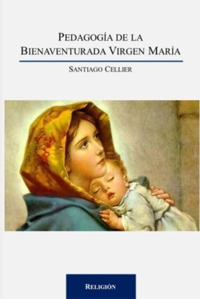 Cover for Santiago Cellier · Pedagogia de la Bienaventurada Virgen Maria (Paperback Book) (2021)