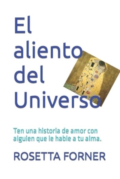 Cover for Rosetta Forner · El aliento del Universo.: Ten una historia de amor con alguien que le hable a tu alma. - Los Libros de la Vida en Rosetta (Paperback Bog) (2022)