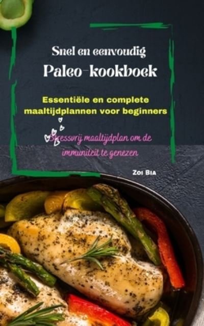 Cover for Zoi Bia · Snel en eenvoudig Paleo-kookboek: Essentiele en complete maaltijdplannen voor beginners (Taschenbuch) (2022)