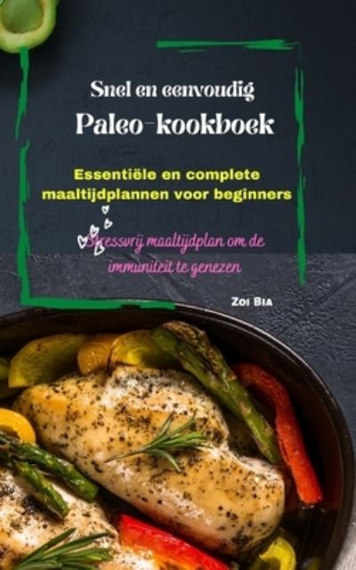 Cover for Zoi Bia · Snel en eenvoudig Paleo-kookboek: Essentiele en complete maaltijdplannen voor beginners (Taschenbuch) (2022)