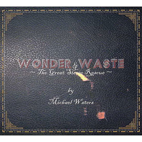 Cover for Michael Waters · Wonder &amp; Waste (The Great Stereo Rescue) (CD) (2008)