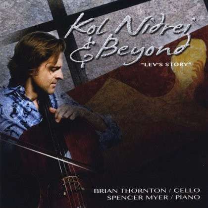 Kol Nidrei & Beyond: Lev's Story - Brian Thornton - Music -  - 0700261381473 - May 29, 2013