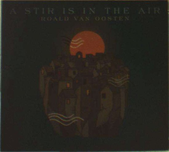 Roald Van Oosten · Stir Is In The Air (CD) (2017)