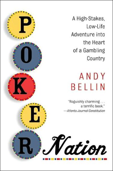 Cover for Andy Bellin · Poker Nation: a High-stakes, Low-life Adventure into the Heart of a Gambling Country (Paperback Book) [1st edition] (2003)