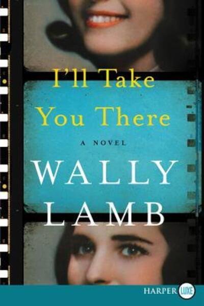 Cover for Wally Lamb · I'll take you there a novel (Buch) [First HarperLuxe edition. edition] (2016)