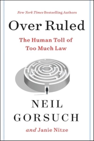 Cover for Neil Gorsuch · Over Ruled: The Human Toll of Too Much Law (Hardcover Book) (2024)