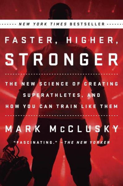 Cover for Mark McClusky · Faster, Higher, Stronger: The New Science of Creating Superathletes, and How You Can Train Like Them (Paperback Book) (2015)