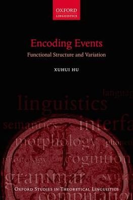 Cover for Hu, Xuhui (Assistant Professor of Linguistics, Assistant Professor of Linguistics, Peking University) · Encoding Events: Functional Structure and Variation - Oxford Studies in Theoretical Linguistics (Pocketbok) (2018)