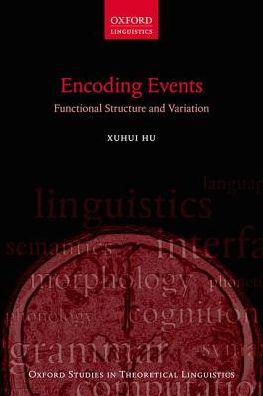 Cover for Hu, Xuhui (Assistant Professor of Linguistics, Assistant Professor of Linguistics, Peking University) · Encoding Events: Functional Structure and Variation - Oxford Studies in Theoretical Linguistics (Paperback Book) (2018)