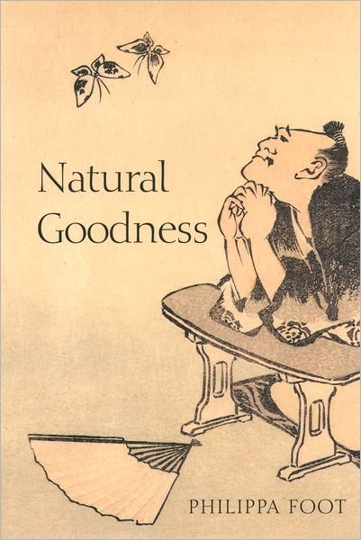 Cover for Foot, Philippa (, University of California, Los Angeles, and Honorary Fellow of Somerville College, Oxford) · Natural Goodness (Taschenbuch) (2003)