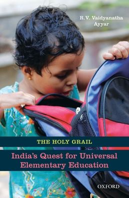 Cover for R. V. Vaidyanatha Ayyar · Holy Grail Indias Quest for Universal Elementary Education (Book) (2016)