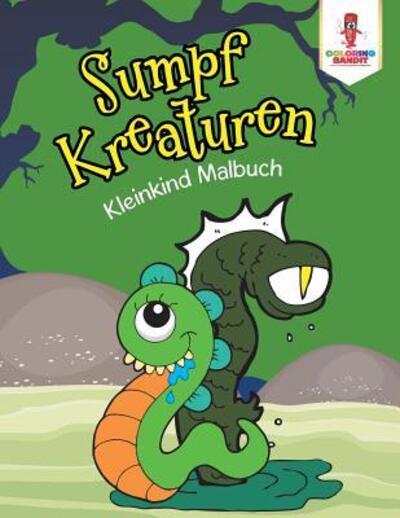 Cover for Coloring Bandit · Sumpf Kreaturen : Kleinkind Malbuch (Paperback Book) (2017)