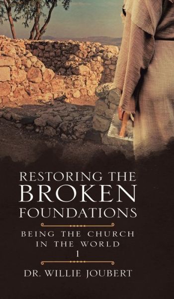 Cover for Dr Willie Joubert · Restoring the Broken Foundations: Being the Church in the World - Being the Church in the World (Hardcover Book) (2020)