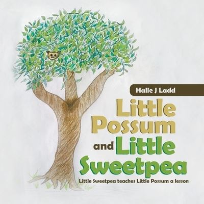 Cover for Halle J Ladd · Little Possum and Little Sweetpea: Little Sweetpea Teaches Little Possum a Lesson (Paperback Book) (2020)