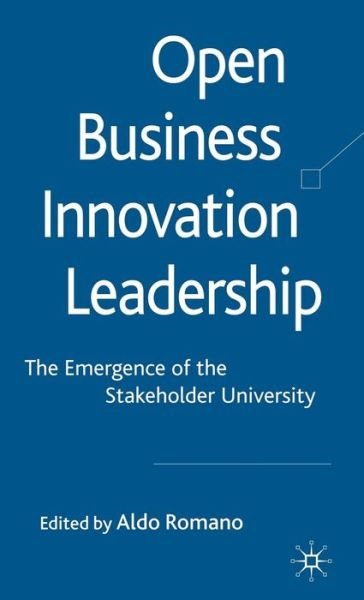 Open Business Innovation Leadership: The Emergence of the Stakeholder University - Aldo Romano - Books - Palgrave Macmillan - 9780230577473 - April 8, 2009
