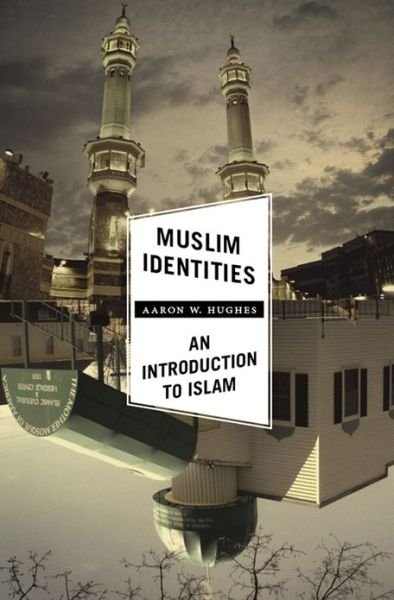 Cover for Aaron W. Hughes · Muslim Identities: An Introduction to Islam (Paperback Bog) (2013)