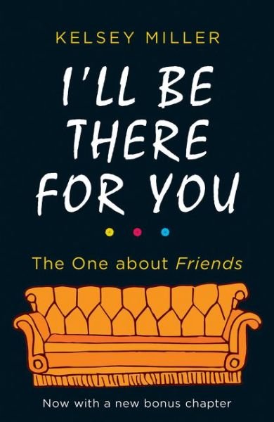Cover for Kelsey Miller · I'll Be There For You: The Ultimate Book for Friends Fans Everywhere (Paperback Book) (2019)