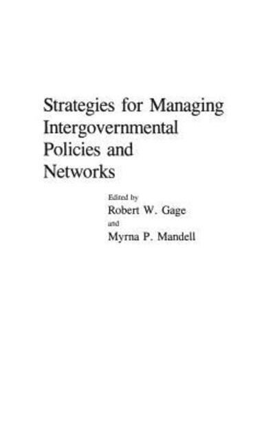Strategies for Managing Intergovernmental Policies and Networks - Robert W. Gage - Books - Bloomsbury Publishing Plc - 9780275932473 - May 11, 1990
