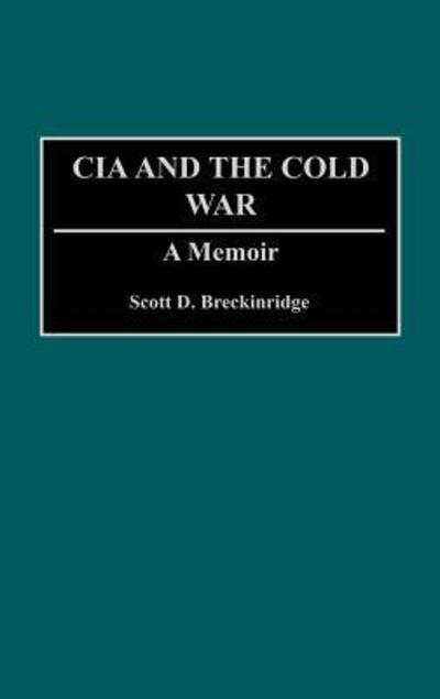 Cover for Scott D. Breckinridge · The CIA and the Cold War: A Memoir (Hardcover Book) [First edition] (1993)