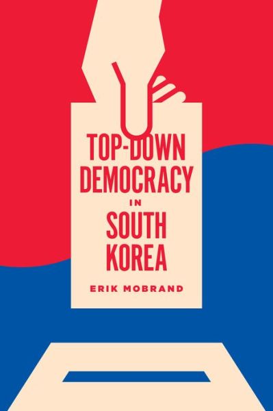 Cover for Erik Mobrand · Top-Down Democracy in South Korea - Top-Down Democracy in South Korea (Taschenbuch) (2019)