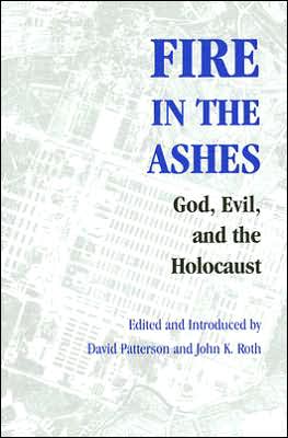 Cover for John K. Roth · Fire in the Ashes: God, Evil, and the Holocaust - Fire in the Ashes (Hardcover Book) (2005)