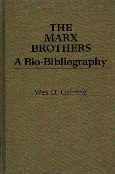 Cover for Wes D. Gehring · The Marx Brothers: A Bio-Bibliography - Popular Culture Bio-Bibliographies (Gebundenes Buch) (1987)