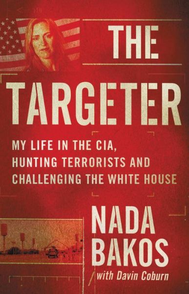 Cover for Nada Bakos · The Targeter: My Life in the CIA, Hunting Terrorists and Challenging the White House (Hardcover Book) (2019)