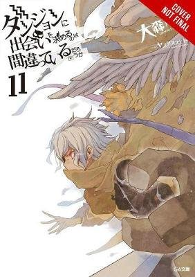 Cover for Fujino Omori · Is It Wrong to Try to Pick Up Girls in a Dungeon?, Vol. 11 (light novel) (Paperback Book) (2018)