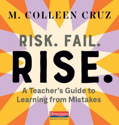 Cover for M. Colleen Cruz · Risk. Fail. Rise. : A Teacher's Guide to Learning from Mistakes (Pocketbok) (2020)