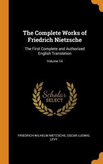 Cover for Friedrich Wilhelm Nietzsche · The Complete Works of Friedrich Nietzsche: The First Complete and Authorized English Translation; Volume 14 (Gebundenes Buch) (2018)