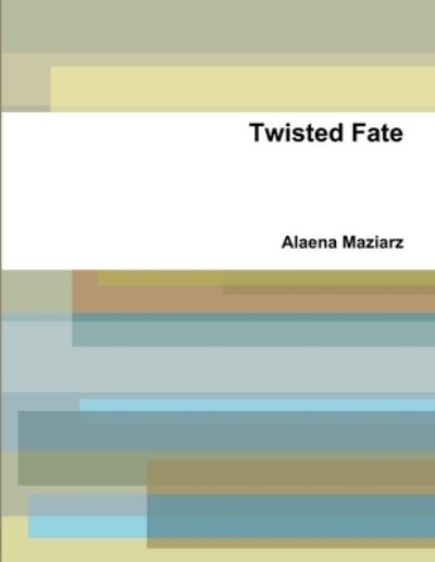 Cover for Alaena Maziarz · Twisted Fate (Book) (2019)