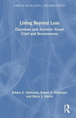 Living Beyond Loss: Questions and Answers About Grief and Bereavement - Series in Death, Dying, and Bereavement - Neimeyer, Robert A. (Portland Institute for Loss and Transition, Oregon, USA) - Bøger - Taylor & Francis Ltd - 9780367143473 - 2. april 2025