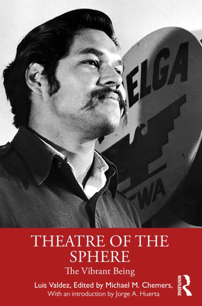 Theatre of the Sphere: The Vibrant Being - Luis Valdez - Books - Taylor & Francis Ltd - 9780367619473 - July 28, 2021