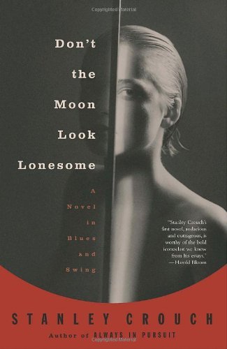 Don't the Moon Look Lonesome: a Novel in Blues and Swing - Stanley Crouch - Kirjat - Vintage - 9780375724473 - torstai 1. heinäkuuta 2004