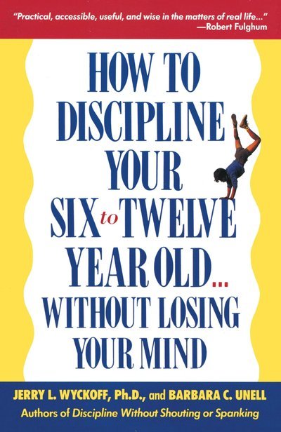 Cover for Barbara C Unell · How to Discipline Your Six to Twelve Year Old Without Losing Your Mind (Paperback Book) (1990)