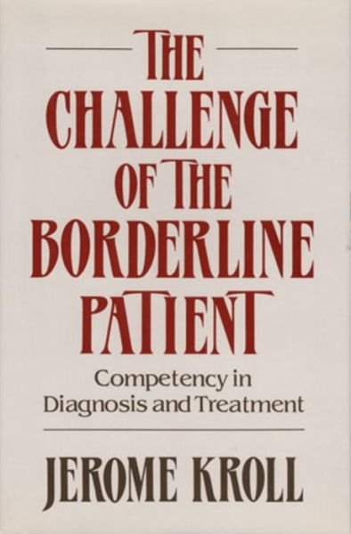 Jerome Kroll · The Challenge of the Borderline Patient: Competency in Diagnosis and Treatment (Inbunden Bok) (1988)