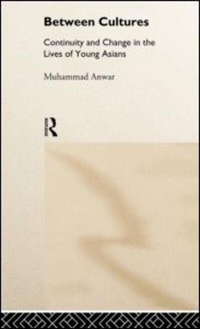 Cover for Muhammad Anwar · Between Cultures: Continuity and Change in the Lives of Young Asians (Hardcover Book) (1998)