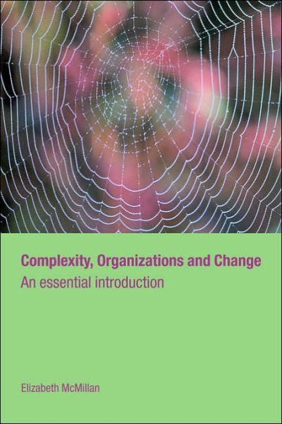 Complexity, Organizations and Change - Routledge Studies in Complexity and Management - Elizabeth McMillan - Bøger - Taylor & Francis Ltd - 9780415314473 - 18. december 2003