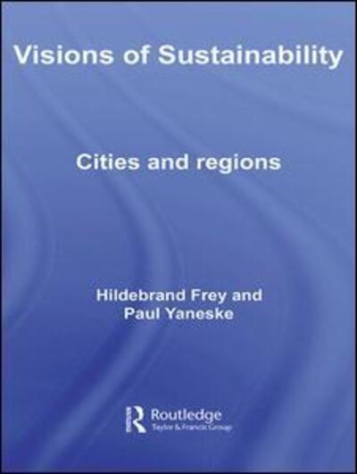 Cover for Frey, Hildebrand (University of Strathclyde, UK) · Visions of Sustainability: Cities and Regions (Hardcover Book) (2007)