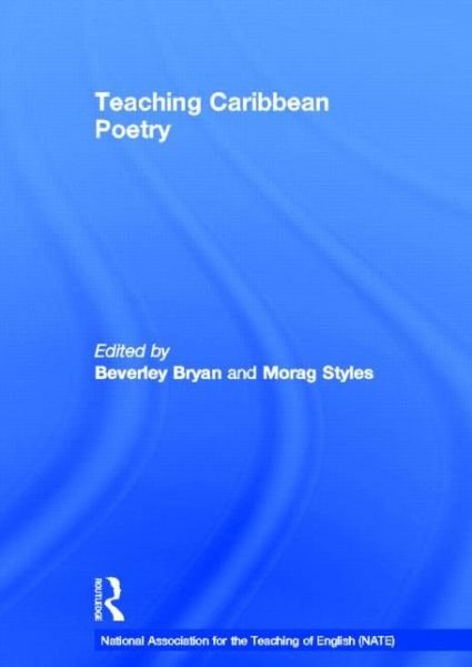 Cover for Morag Styles · Teaching Caribbean Poetry - National Association for the Teaching of English NATE (Hardcover bog) (2013)
