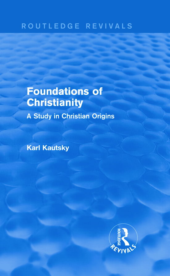 Foundations of Christianity (Routledge Revivals): A Study in Christian Origins - Routledge Revivals - Karl Kautsky - Livros - Taylor & Francis Ltd - 9780415736473 - 23 de outubro de 2013